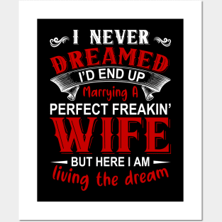 I never dreamed I'd end up marrying A perfect freakin' wife but here I am living the dream Posters and Art